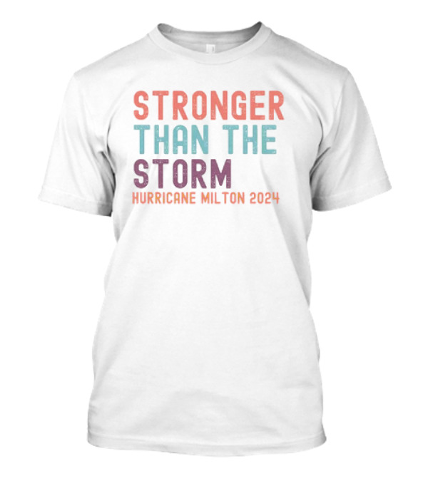 Stronger Than The Storm Hurricane Milton T-Shirt