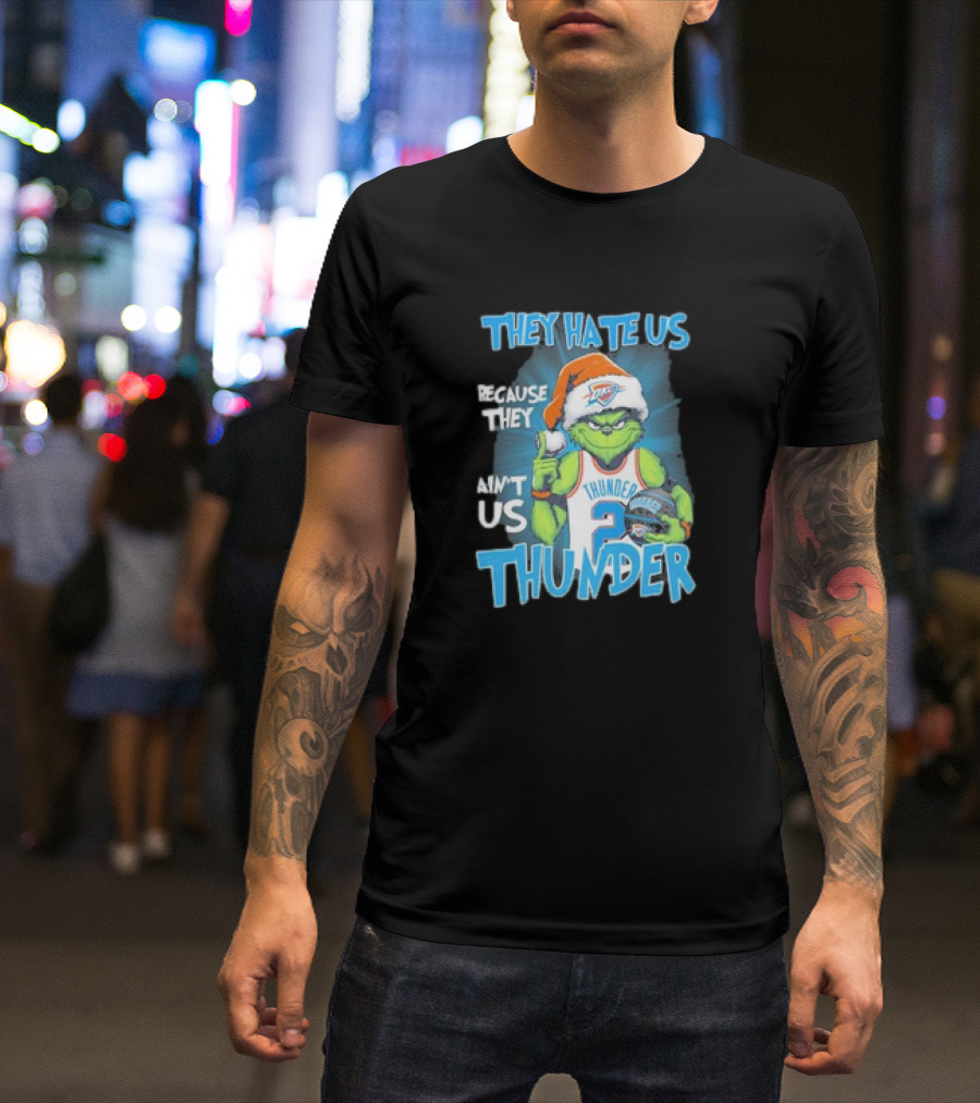 They Hate Us Because They Ain’t Us Oklahoma City Thunder Grinch Christmas T-Shirt