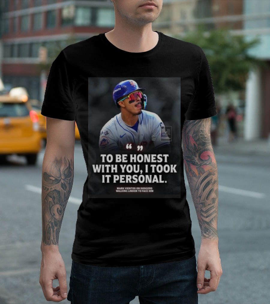 Mark Vientos on Dodgers Walking Muncy to Face Him To Be Honest With You, I Took It Personal T-Shirt