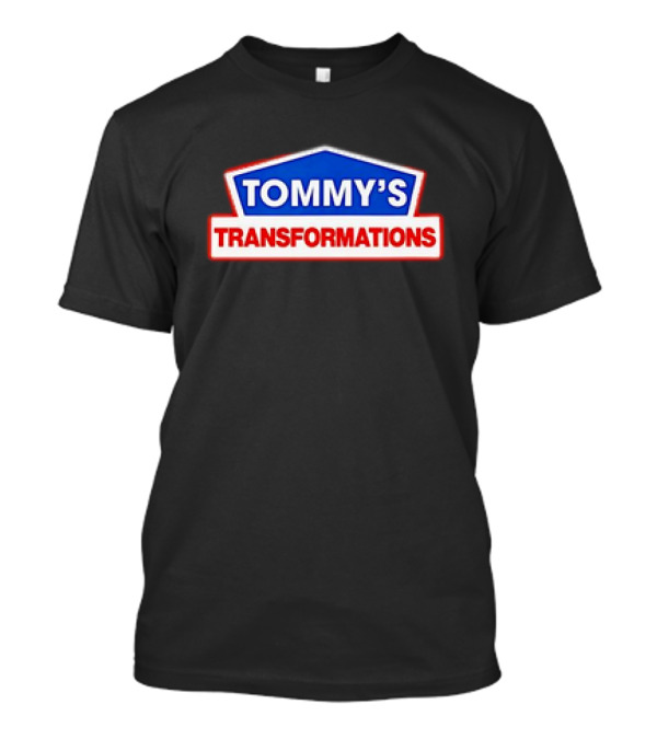TOMMY'S TRANSFORMATIONS T-Shirt