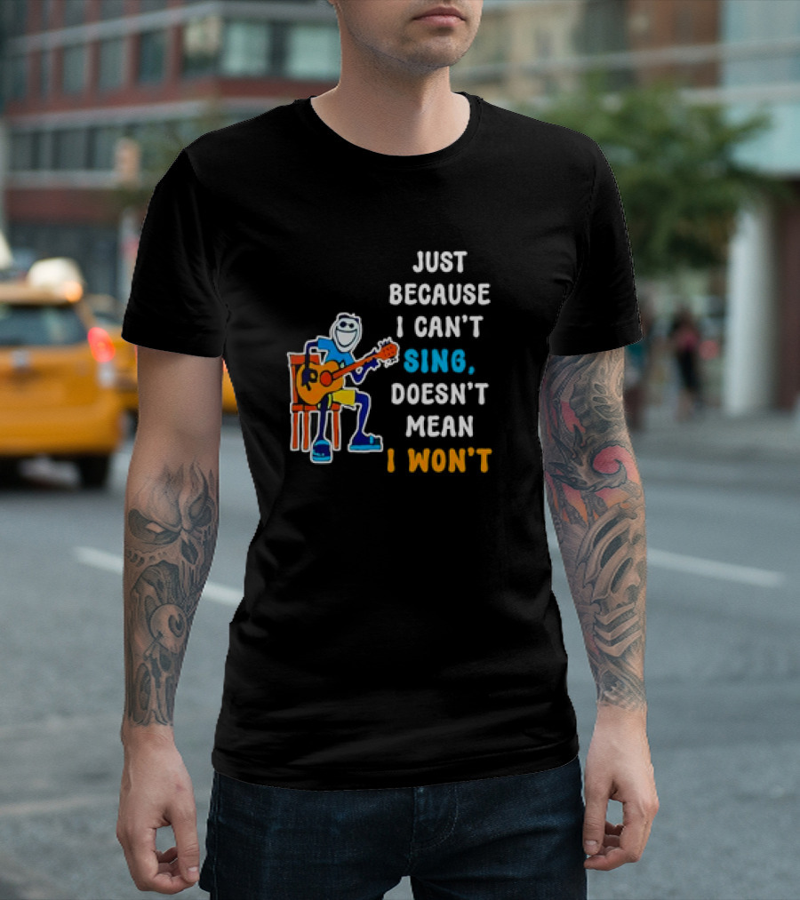 Just Because I Can't Sing Doesn't Mean I Won't Cartoon Guitar Player T-Shirt