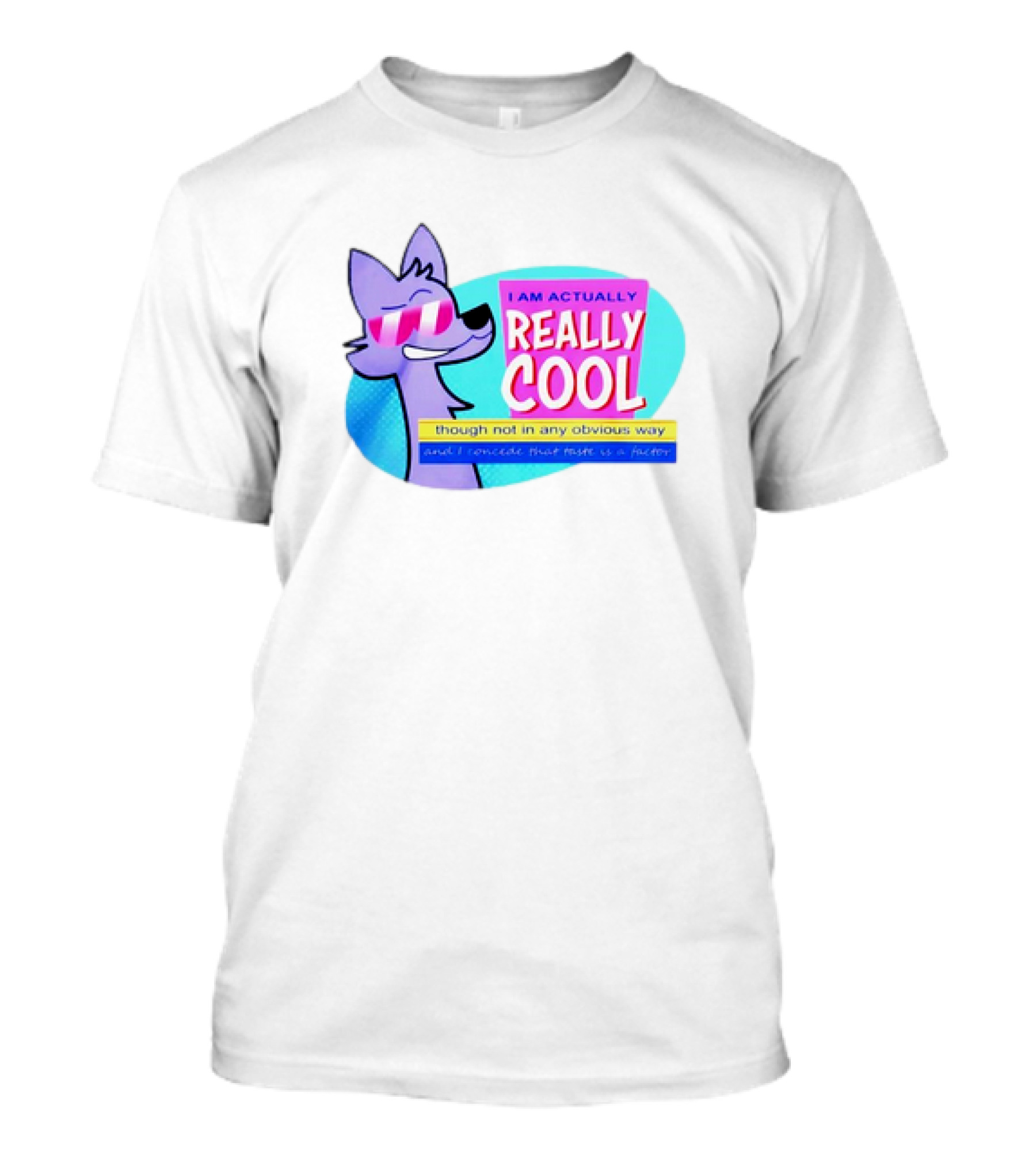 I Am Actually Really Cool Though Not In Any Obvious Way T-Shirt