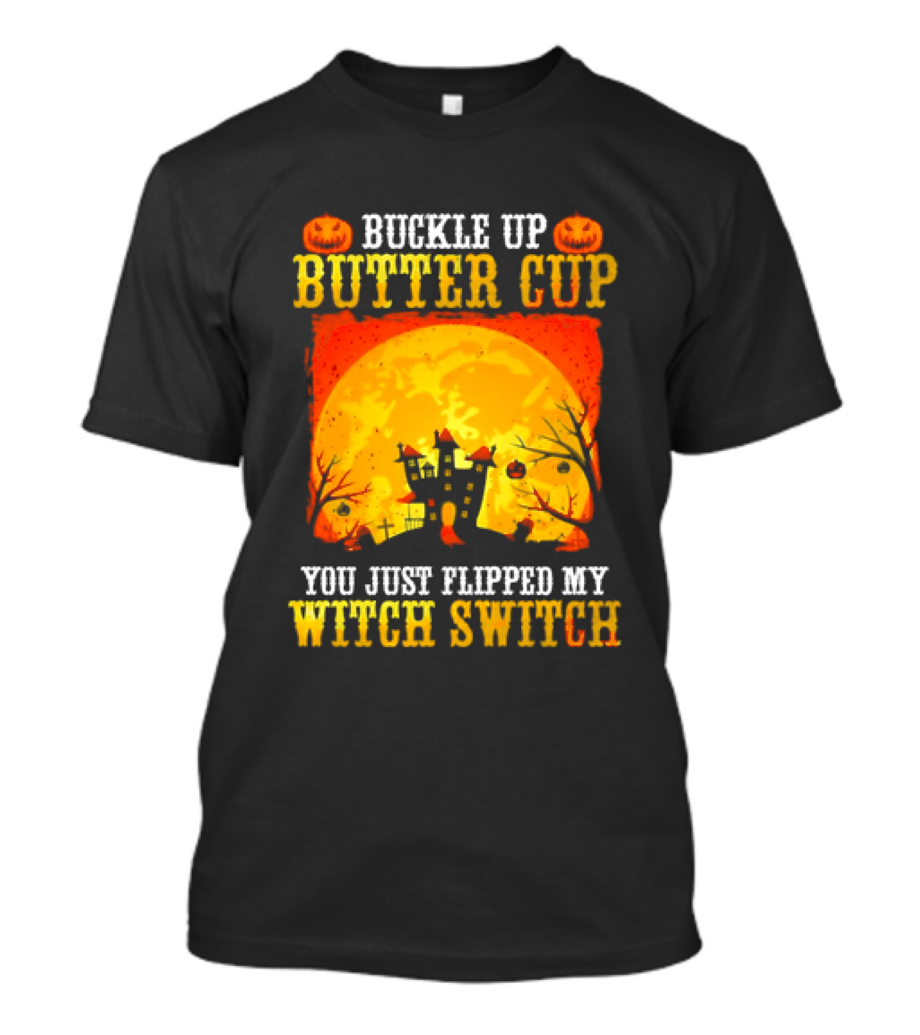 Buckle Up Butter Cup You Just Flipped My Witch Switch Halloween Haunted House Pumpkin Full Moon T-Shirt