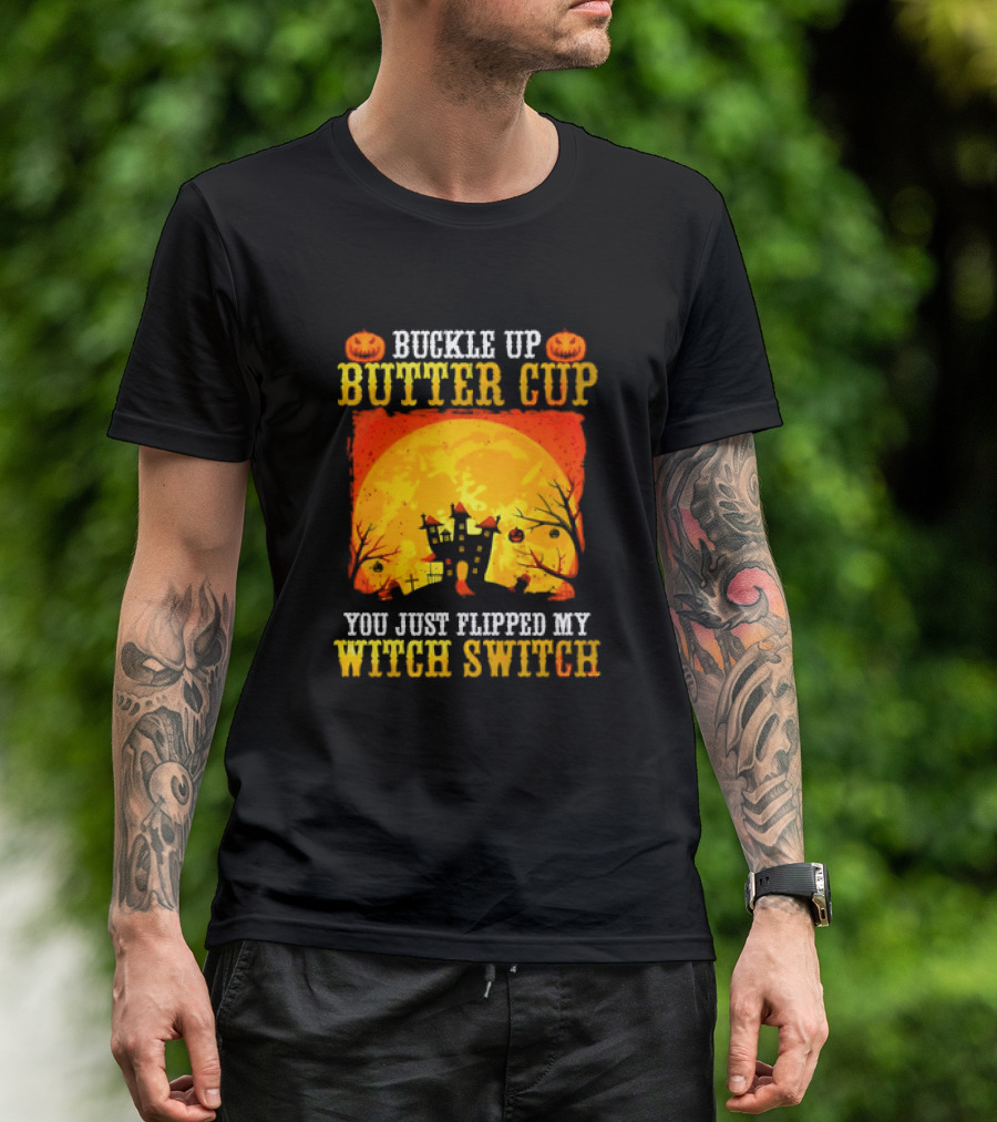 Buckle Up Butter Cup You Just Flipped My Witch Switch Halloween Haunted House Pumpkin Full Moon T-Shirt