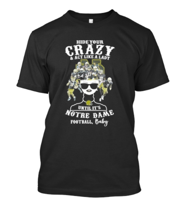 Hide Your Crazy Until It’s Notre Dame Fighting Irish Football Baby T-Shirt