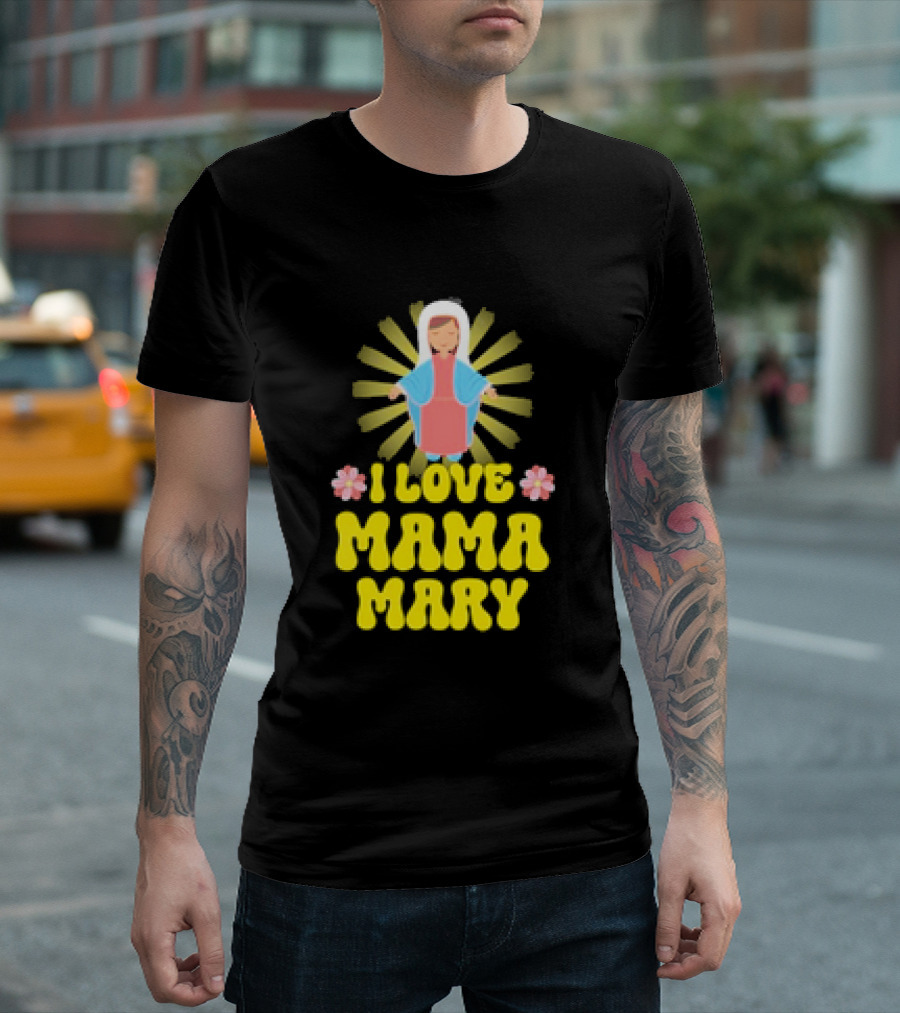 I Love Mama Mary Our Lady Mother Catholic Flowers T-Shirt