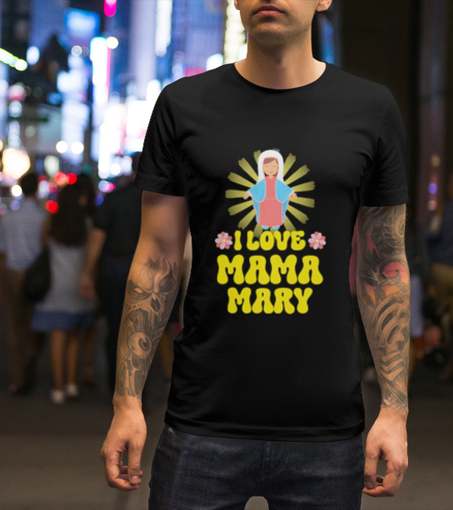 I Love Mama Mary Our Lady Mother Catholic Flowers T-Shirt