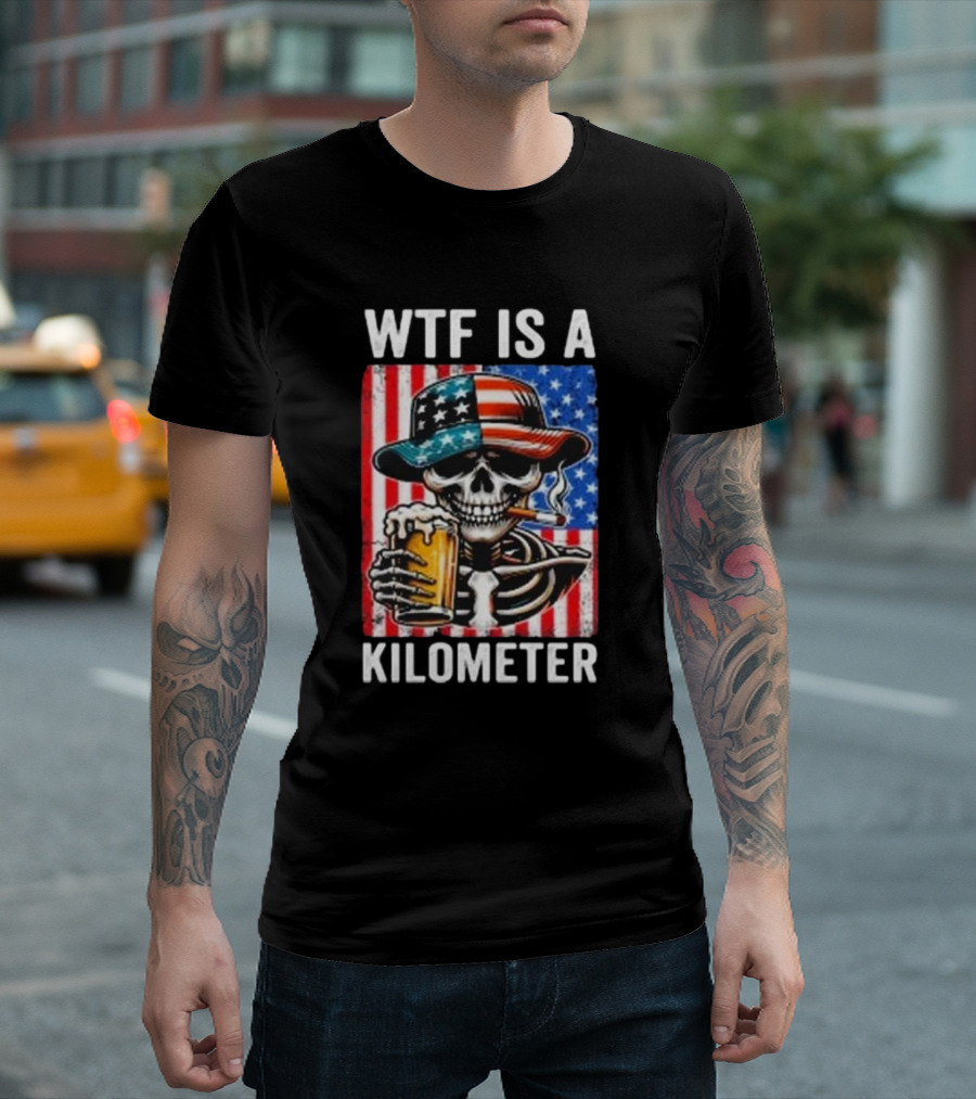 WTF Is A Kilometer Funny American Skeleton USA Flag 4th Of July T-Shirt