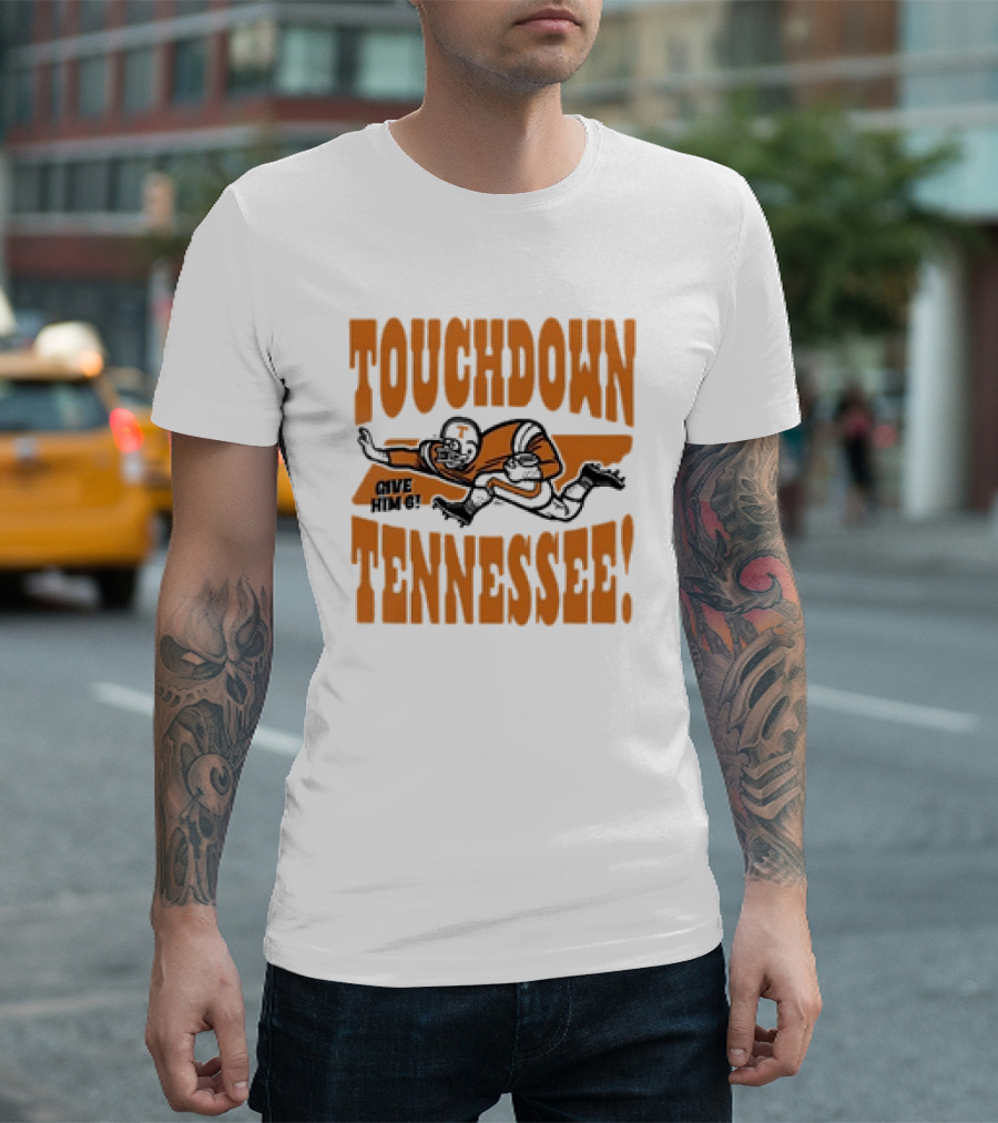 Touchdown Tennessee Give Him 6 Football Player T-Shirt