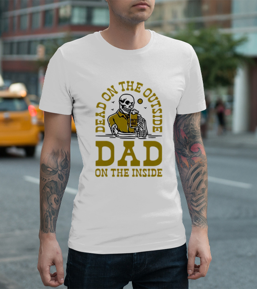 Dead On The Outside Dad On The Inside Skeleton Holding Beer T-Shirt