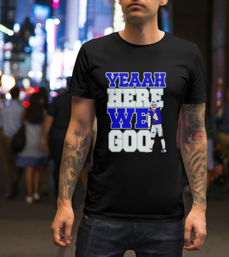 Dak Prescott Dallas Cowboys Yeaah Here We Go Number 4 Football T-Shirt