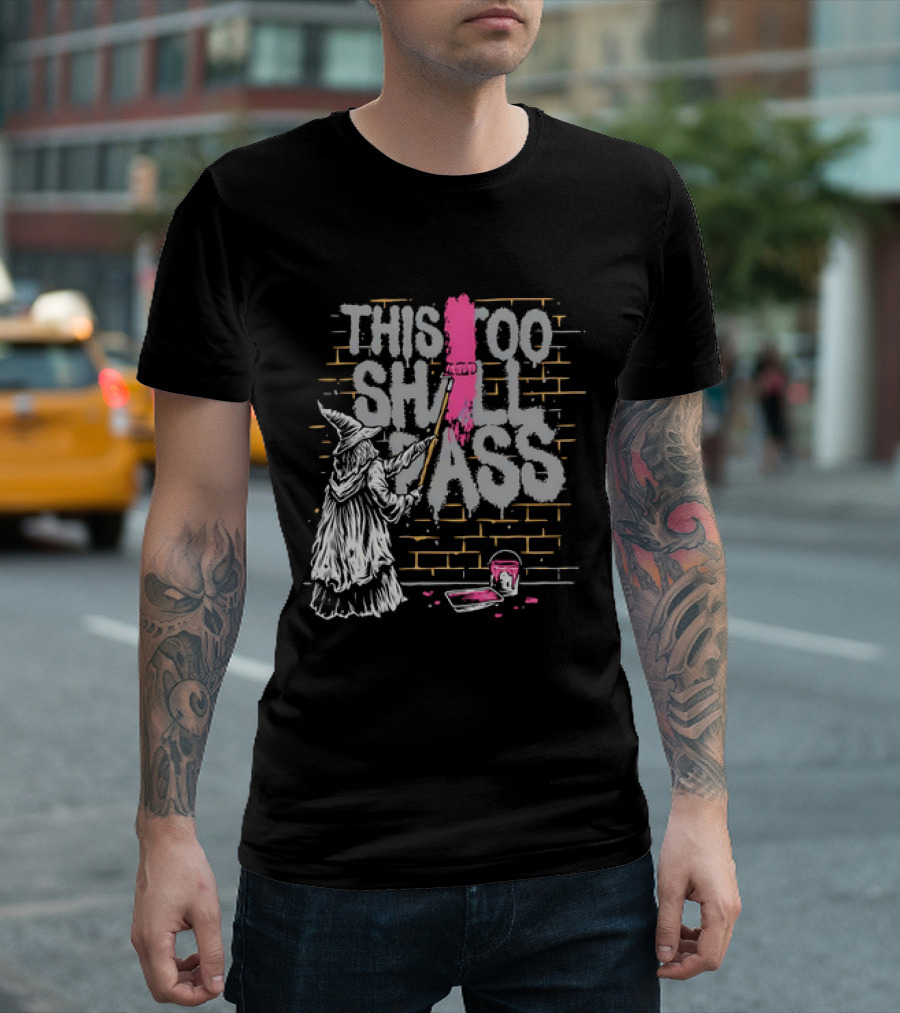 Gandalf Paints Over Graffiti Saying This Too Shall Pass with Roller on Brick Wall T-Shirt