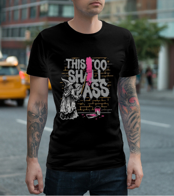 Gandalf Paints Over Graffiti Saying This Too Shall Pass With Roller On Brick Wall T-Shirt