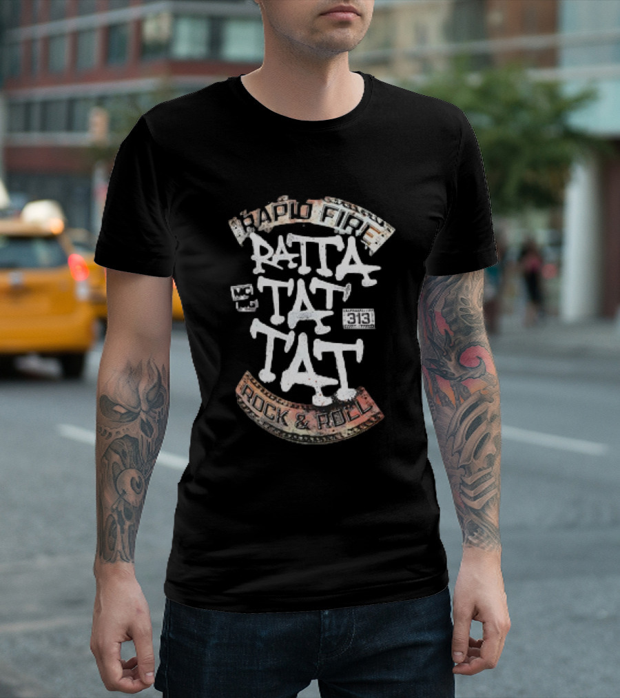 Ratta Tat Tat Rapid Fire Rock And Roll 313 T-Shirt