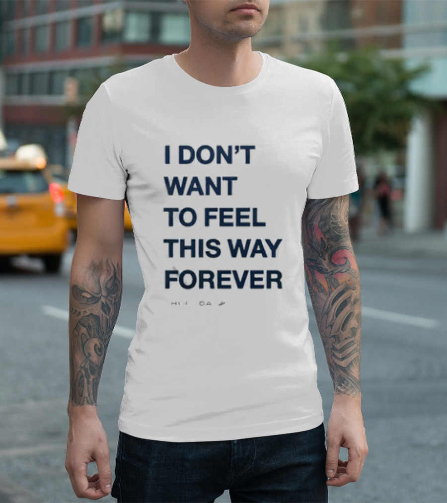 I Don’t Want To Feel This Way Forever Thursday Forever Text T-Shirt