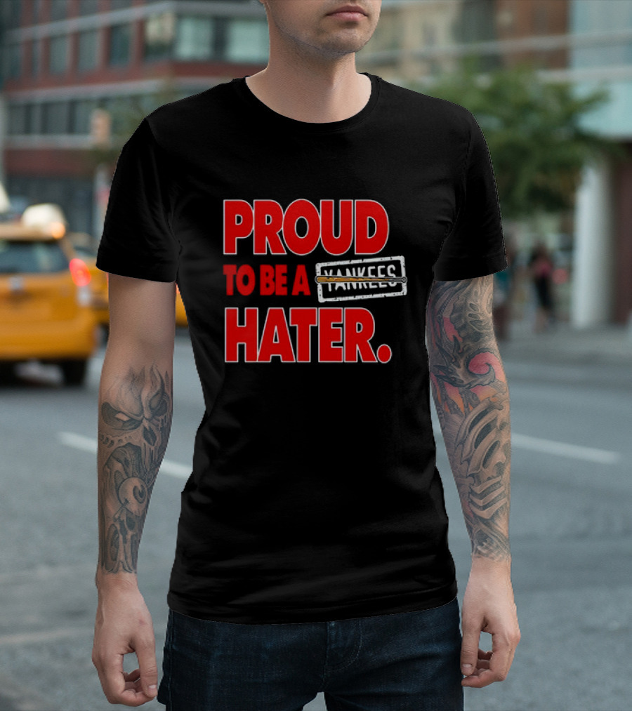 Proud To Be A Yankees Hater Boston Red Sox T-Shirt