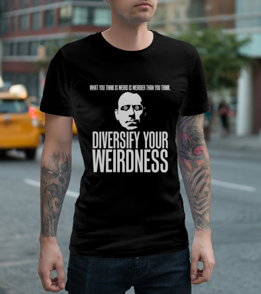 What You Think Is Weird Is Weirder Than You Think Diversify Your Weirdness Masked Face T-Shirt