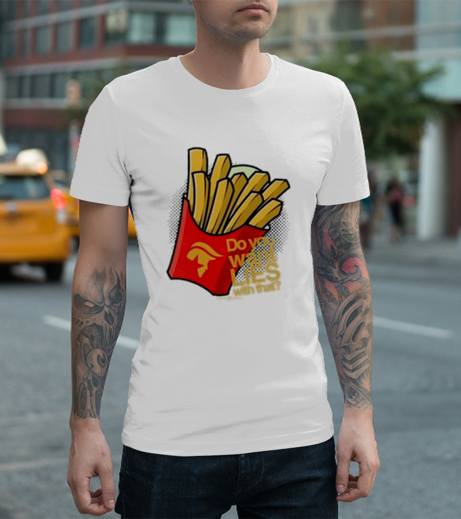 Trump McDonalds Do You Want Lies With That Fries T-Shirt
