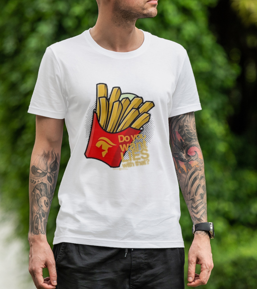 Trump McDonalds Do You Want Lies With That Fries T-Shirt