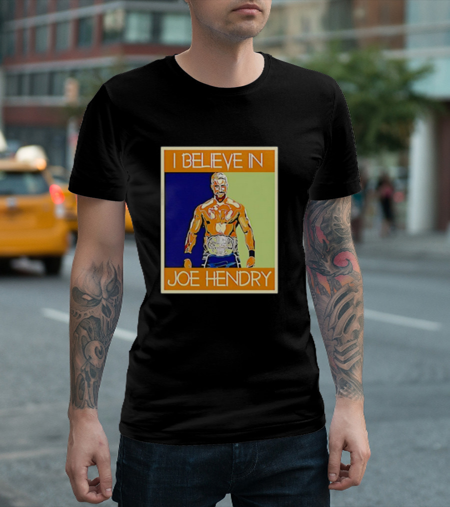 I Believe in Joe Hendry Wrestling Champion T-Shirt