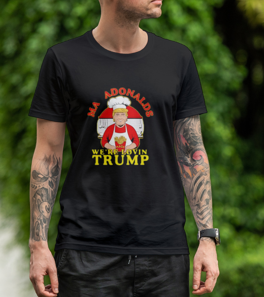 MA ADONALDS WE'RE LOVIN TRUMP MAGA Chef T-Shirt