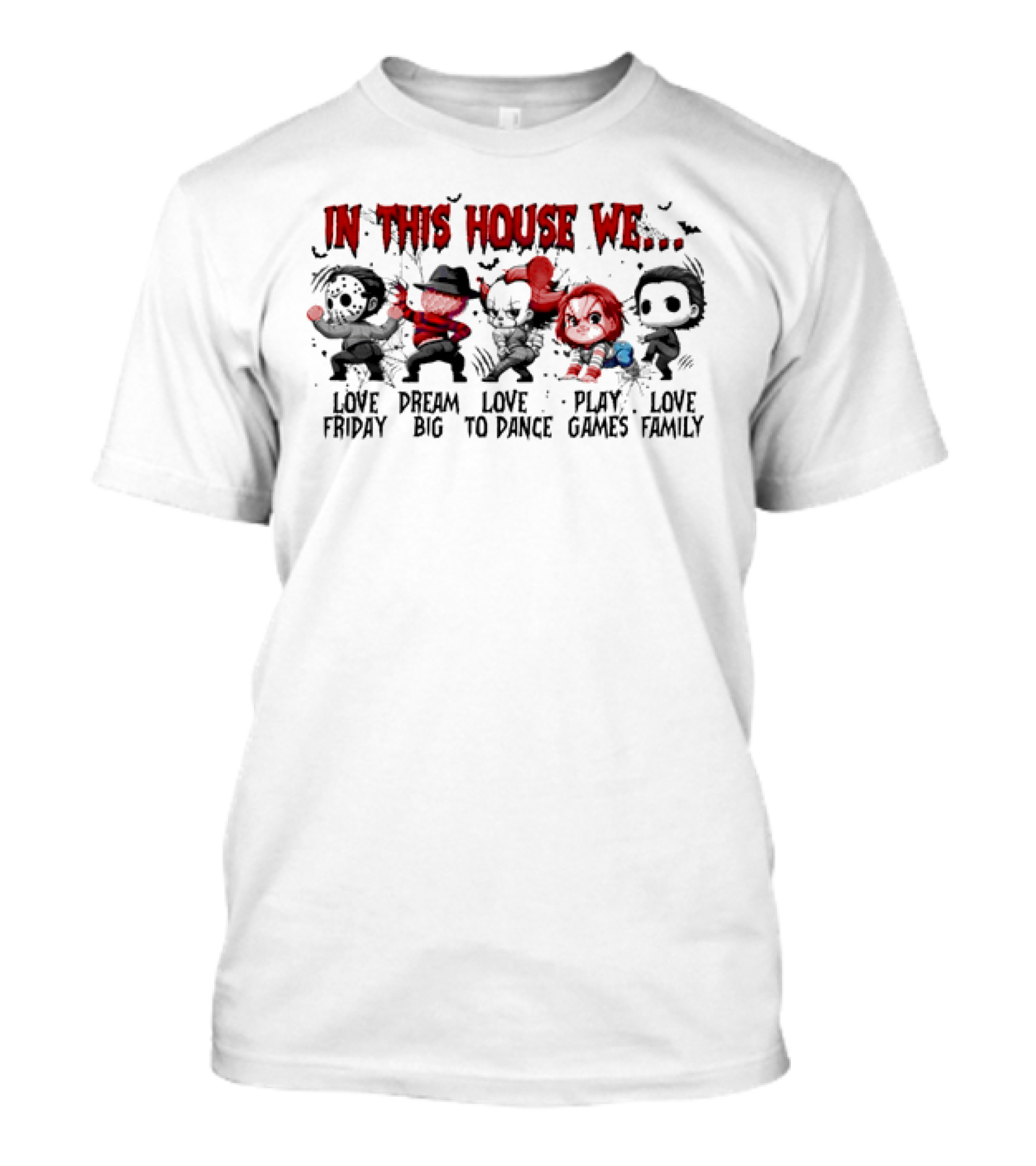 In This House We Love Friday Dream Big Love To Dance Play Games Love Family Halloween Horror Characters T-Shirt
