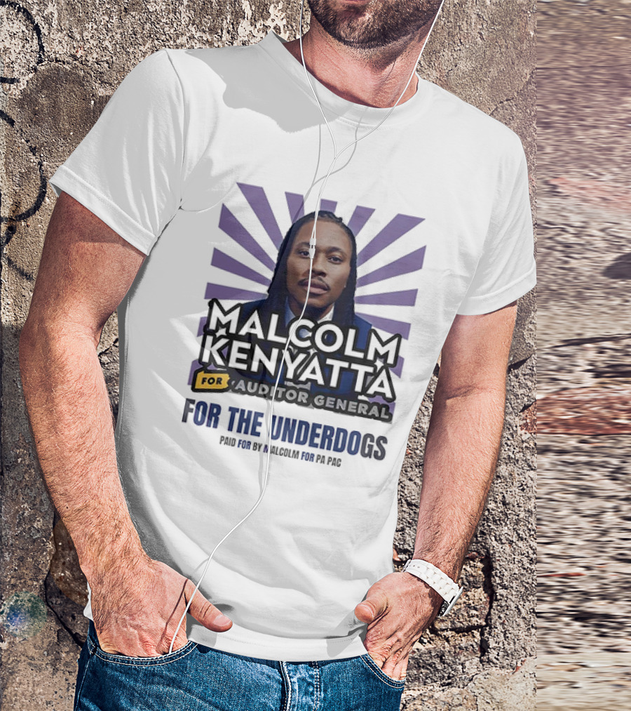 Malcolm Kenyatta For Auditor General For The Underdogs Paid For By Malcolm For PA PAC T-Shirt