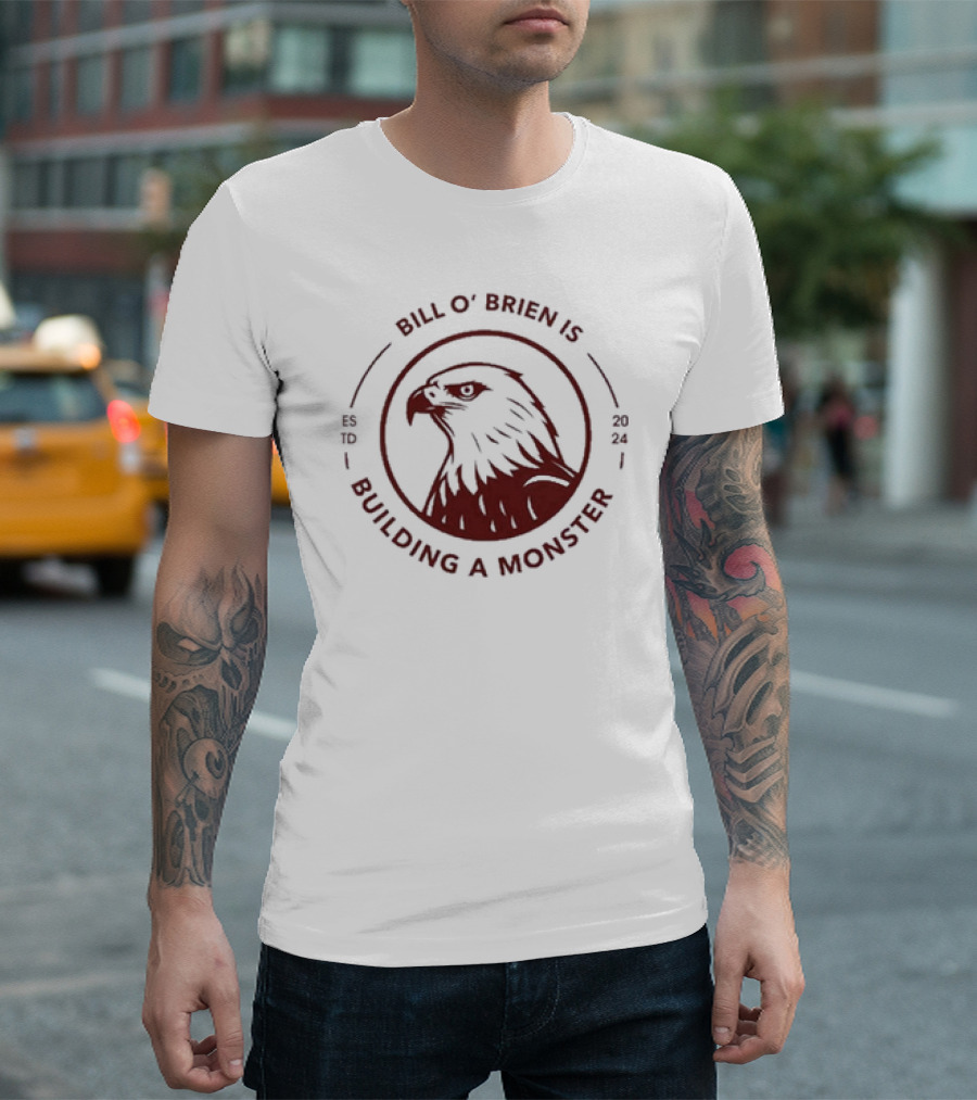 Bill O'Brien Is Building A Monster 2024 Eagle Emblem T-Shirt