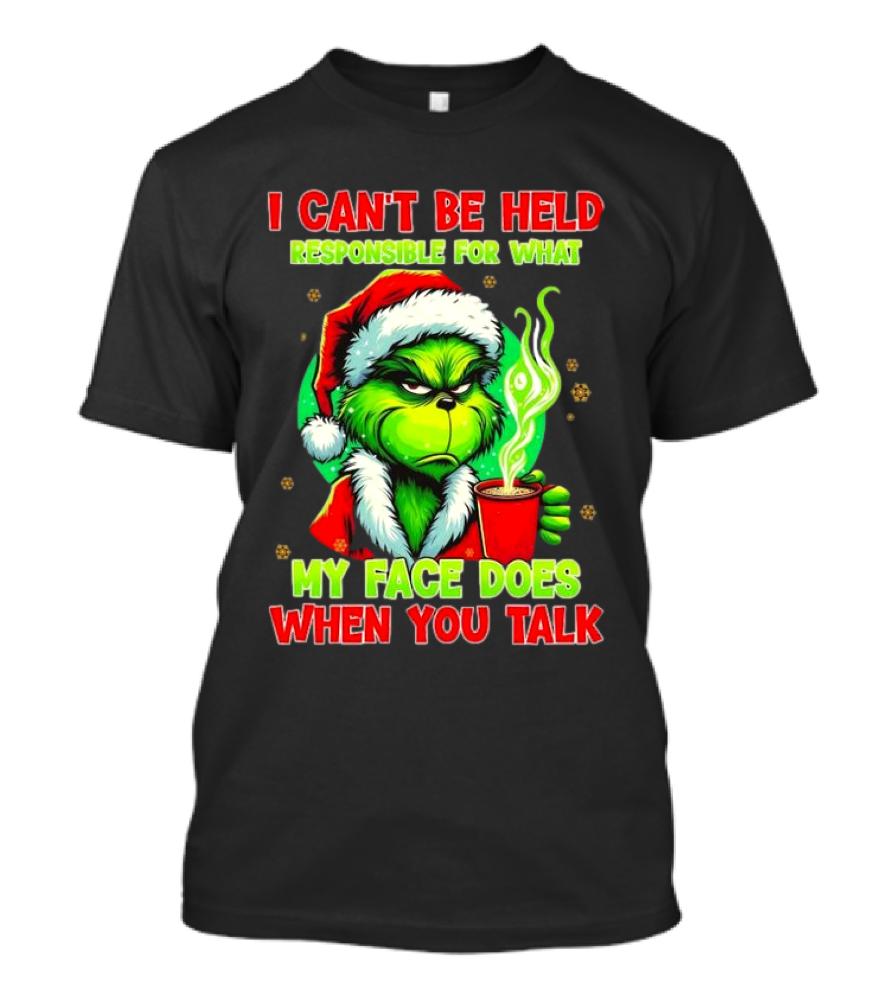 I Can’t Be Held Responsible For What My Face Does When You Talk Grinch Christmas T-Shirt