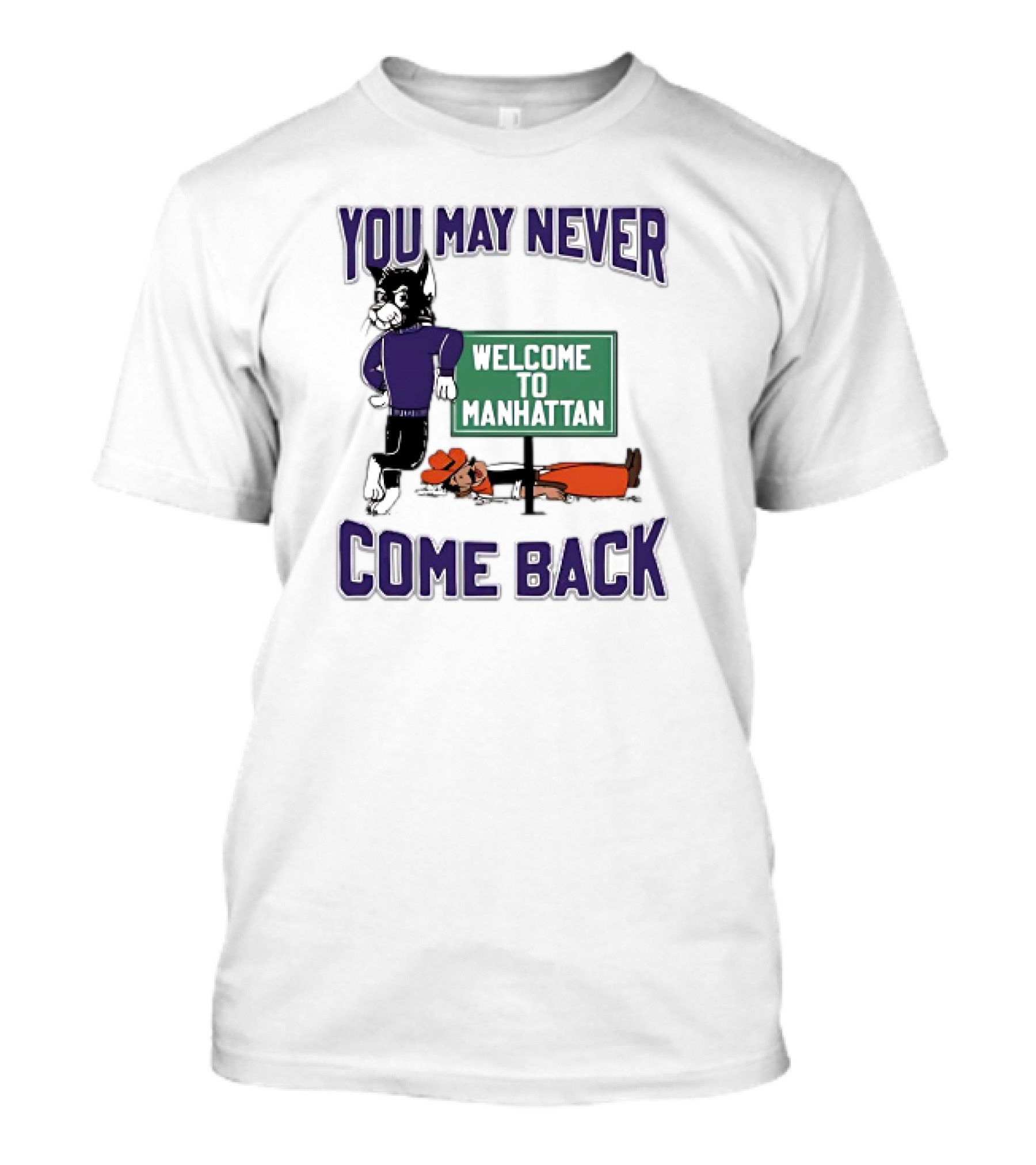 Kansas State Wildcats You May Never Come Back Welcome To Manhattan T-Shirt