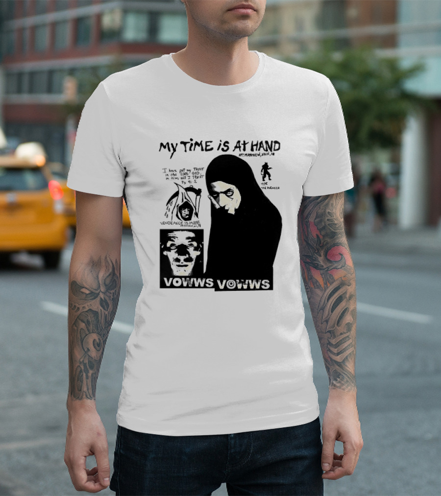 Vowws My Time Is At Hand Matthew XVIII 18 Vengeance Is Mine For The Sinner T-Shirt