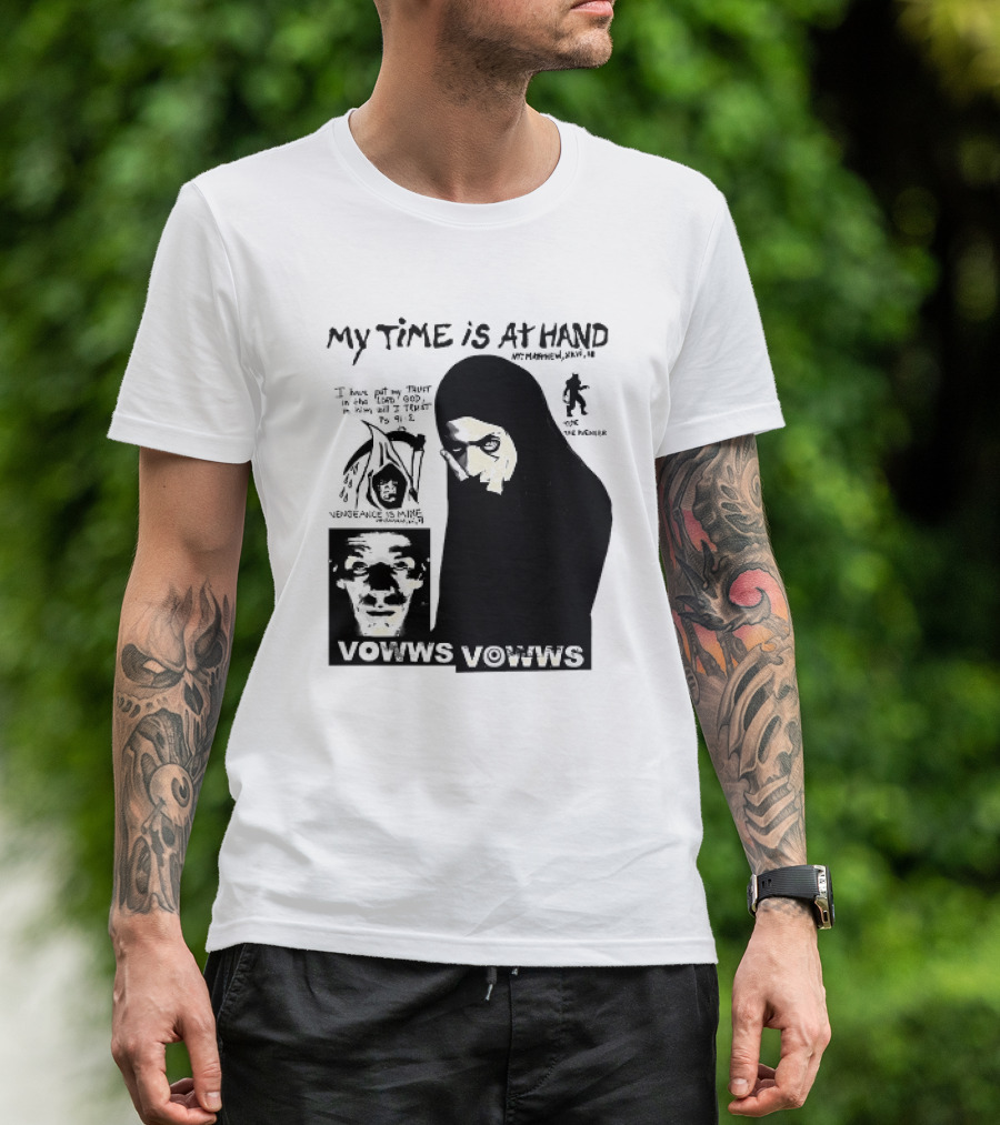 Vowws My Time Is At Hand Matthew XVIII 18 Vengeance Is Mine For The Sinner T-Shirt