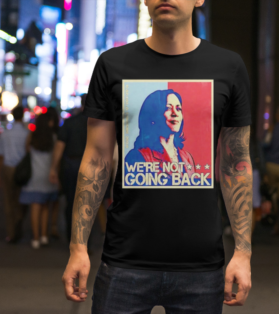 Kamala Harris 2024 We're Not Going Back T-Shirt