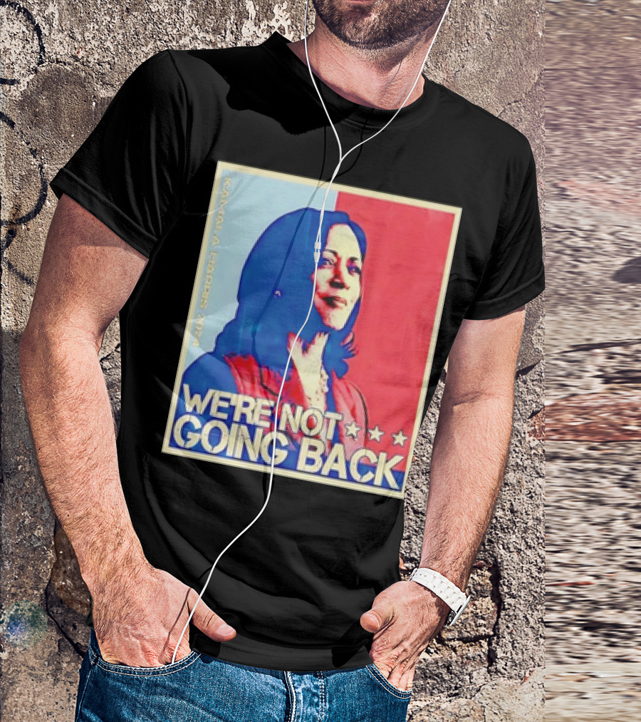 Kamala Harris 2024 We're Not Going Back T-Shirt