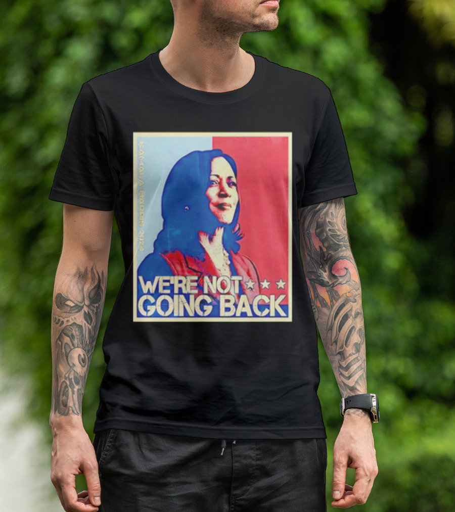 Kamala Harris 2024 We're Not Going Back T-Shirt