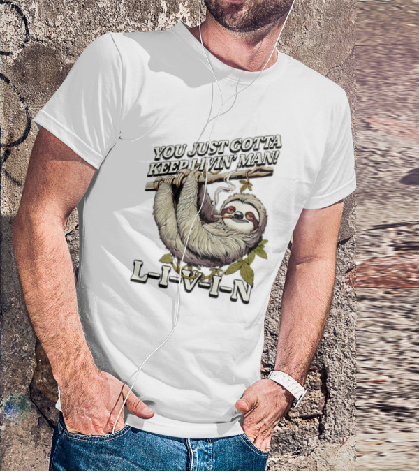 You Just Gotta Keep Livin’ Man Sloth L-I-V-I-N T-Shirt