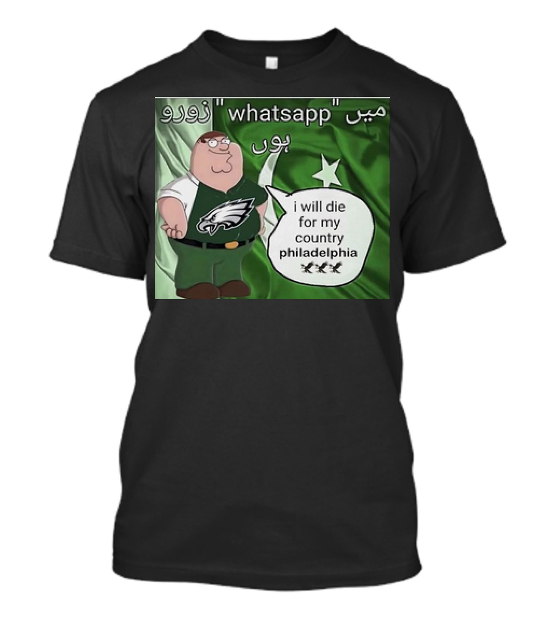 I Will Die For My Country Philadelphia Eagles WhatsApp Pakistan Flag Peter Griffins T-Shirt