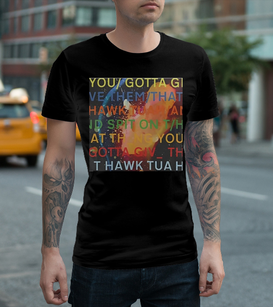 You Gotta Give Them That Hawk Tuah and Spit on That Thing T-Shirt