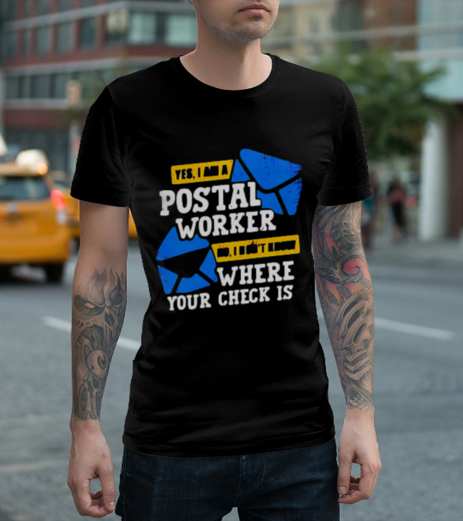 Yes I Am a Postal Worker No I Don’t Know Where Your Check Is Blue Envelopes T-Shirt