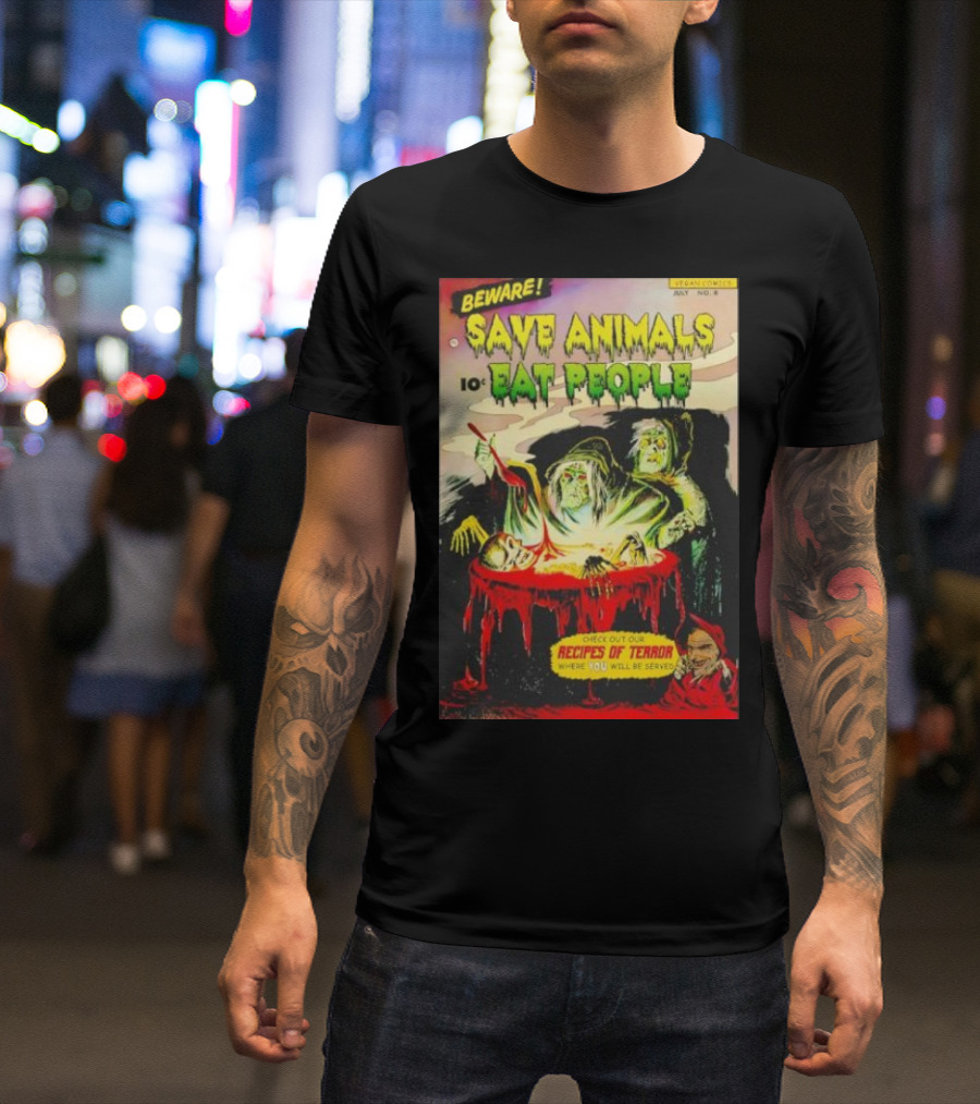 Beware Save Animals Eat People Recipes Of Terror Vegan Comicbook T-Shirt