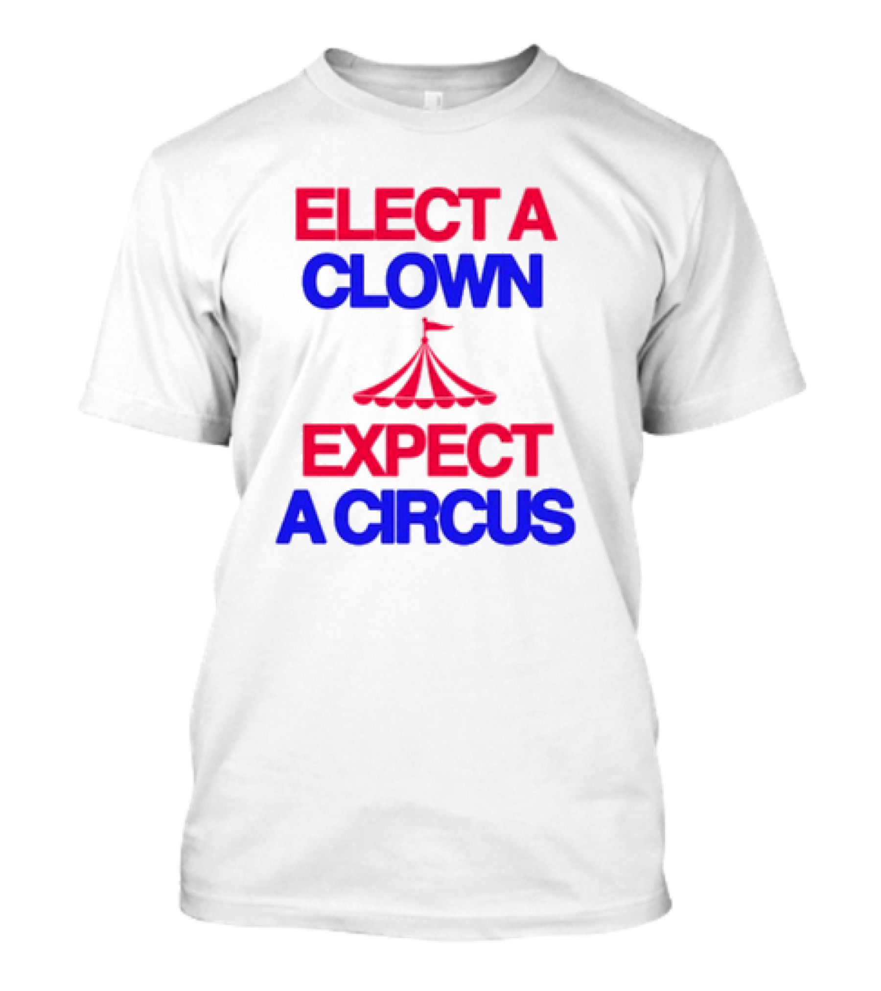 Elect A Clown Expect A Circus Retro Tent T-Shirt