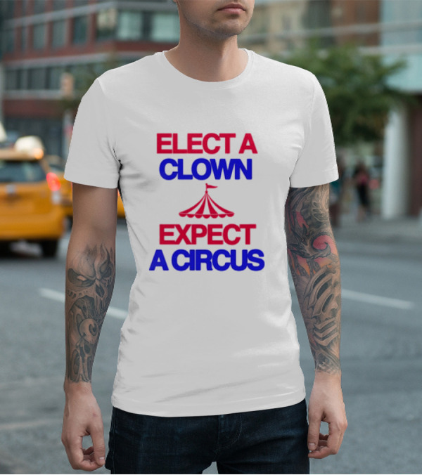 Elect A Clown Expect A Circus Retro Tent T-Shirt