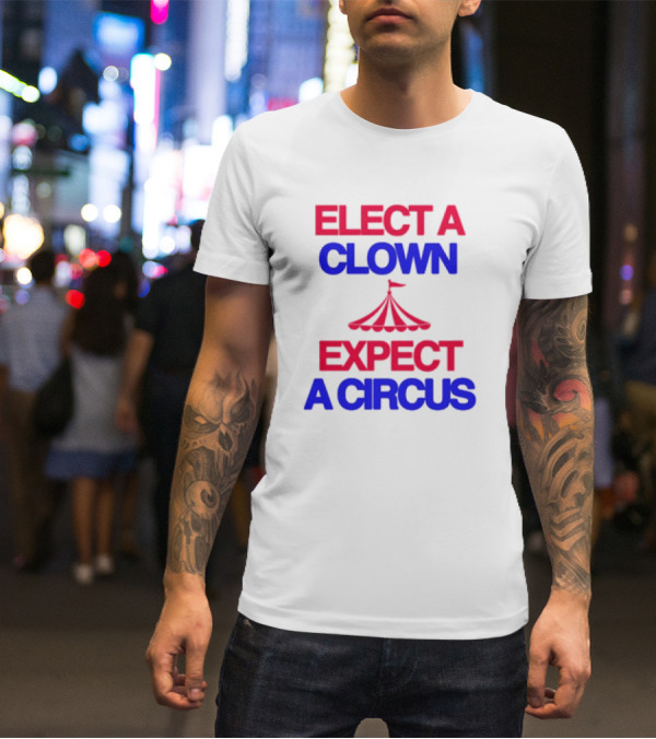 Elect A Clown Expect A Circus Retro Tent T-Shirt
