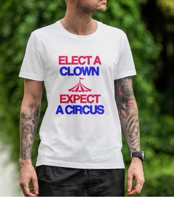 Elect A Clown Expect A Circus Retro Tent T-Shirt