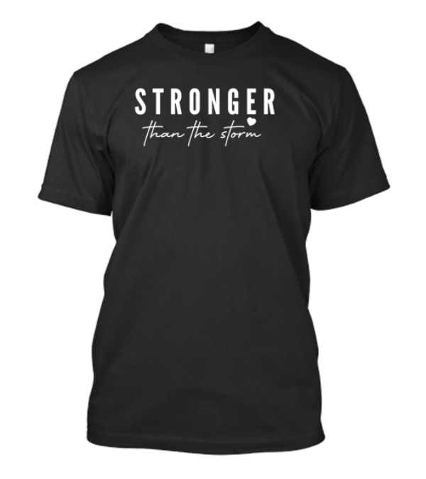 STRONGER Than The Storm Heart Symbol Typography T-Shirt