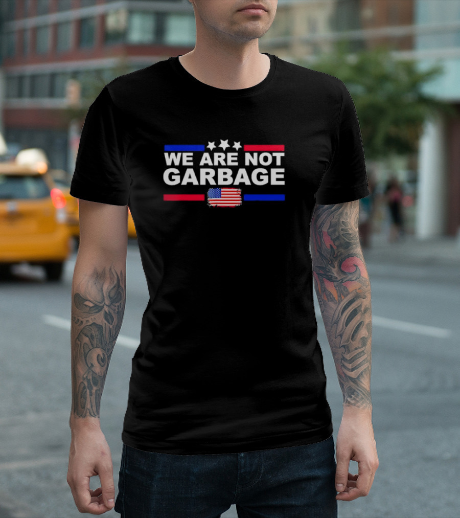 We Are Not Garbage U.S. Flag Stars Red White Blue T-Shirt
