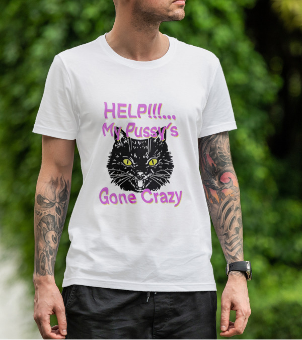 HELP. My Pussy's Gone Crazy Cat T-Shirt
