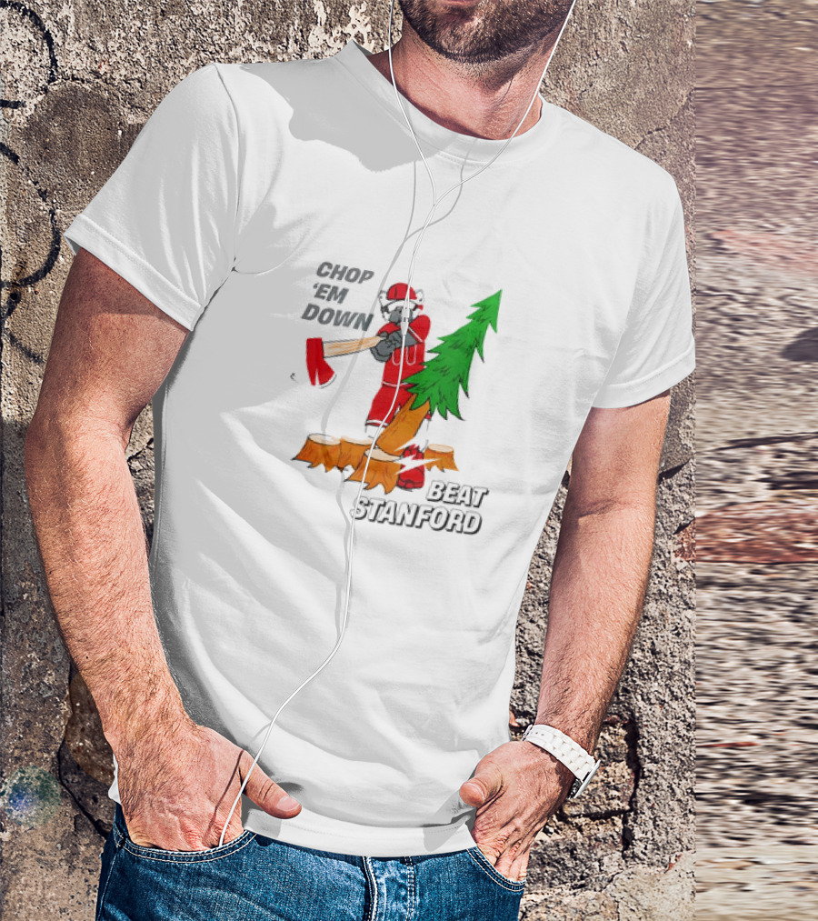 Chop ’Em Down Beat Stanford Football Rivalry Christmas Tree Ax T-Shirt