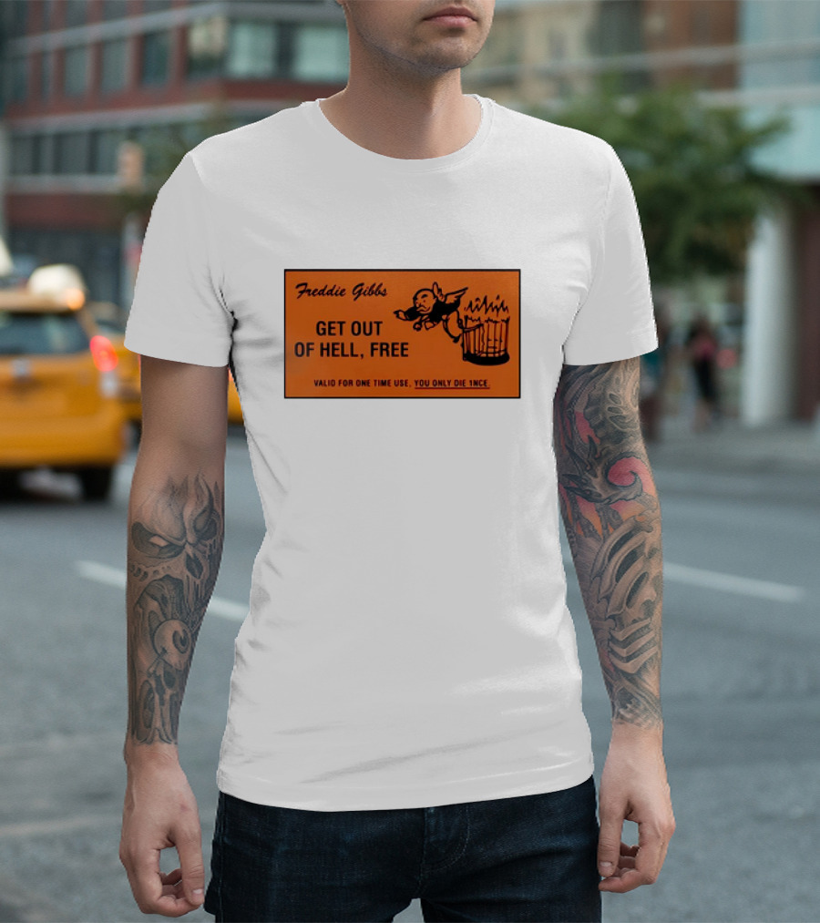 Freddie Gibbs Get Out of Hell Free Card Valid for One Time Use You Only Die Once T-Shirt