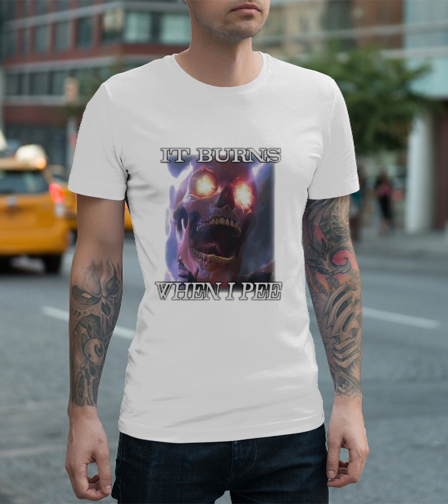 Skull It Burns When I Pee Fiery Eyes T-Shirt